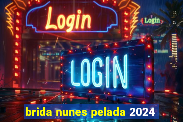 brida nunes pelada 2024